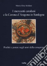 I mercanti catalani e la Corona d'Aragona in Sardegna. Profitti e potere negli anni della conquista