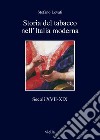 Storia del tabacco nell'Italia moderna. Secoli XVII-XIX libro di Levati Stefano