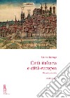 Città italiana e città europea. Ricerche storiche. Nuova ediz. libro