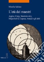 L'età dei maestri. Appia, Craig, Stanislavskij, Mejerchol'd, Copeau, Artaud e gli altri