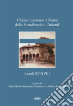 Chiese e nationes a Roma: dalla Scandinavia ai Balcani. Secoli XV-XVIII libro