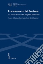 L'uomo nuovo del fascismo. La costruzione di un progetto libro