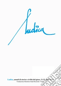 Ludica. Annali di storia e civiltà del gioco (2015-2016). Vol. 21-22 libro