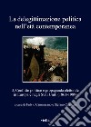 La delegittimazione politica nell'età contemporanea. Vol. 3: Conflitto politico e propaganda elettorale in Europa e negli Stati Uniti (1861-1989) libro di Cammarano F. (cur.) Cavazza S. (cur.)