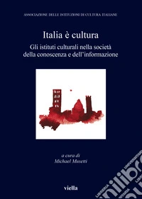 Italia è cultura. Gli istituti culturali nella società della conoscenza e dell'informazione