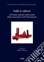 Italia è cultura. Gli istituti culturali nella società della conoscenza e dell'informazione