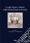 Luoghi, figure e itinerari della restaurazione in Umbria libro