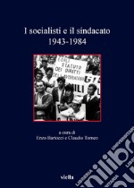 I socialisti e il sindacato (1943-1984) libro