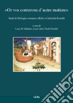 «Or vos conterons d'autre matiere». Studi di filologia romanza offerti a Gabriella Ronchi libro