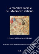 La mobilità sociale nel Medioevo italiano. Vol. 5: Roma e la Chiesa (secoli XII-XV)