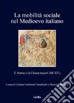 La mobilità sociale nel Medioevo italiano. Vol. 5: Roma e la Chiesa (secoli XII-XV) libro