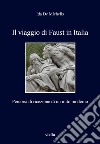 Il viaggio di Faust in Italia. Percorsi di ricezione di un mito moderno libro di De Michelis Ida