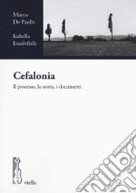 Cefalonia. Il processo, la storia, i documenti libro