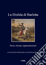 La disfida di Barletta. Storia, fortuna, rappresentazione libro