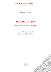 Scripta latina. Percorsi letterari, storici, filologici