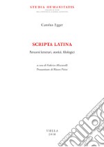 Scripta latina. Percorsi letterari, storici, filologici libro