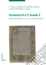 Incunaboli a Catania. Vol. 1: Biblioteche Riunite «Civica e A. Ursino Recupero» libro