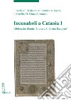 Incunaboli a Catania. Vol. 1: Biblioteche Riunite «Civica e A. Ursino Recupero» libro
