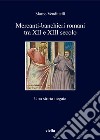 Mercanti-banchieri romani tra XII e XIII secolo. Una storia negata libro di Vendittelli Marco