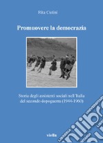 Promuovere la democrazia. Storia degli assistenti sociali nell'Italia del secondo dopoguerra (1944-1960) libro