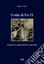 Il mito di Pio IX. Storia di un papa liberale e nazionale libro