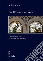 Tra riforma e patristica. Il metodismo in Italia dall'Unità al caso Buonaiuti