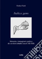 Italica gens. Memoria e immaginario politico dei cavalieri cittadini (secoli XII-XIII) libro