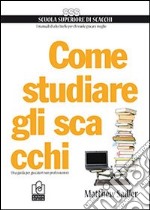 Come studiare gli scacchi. Una guida per giocatori non professionisti