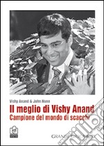 Il meglio di Vishy Anand. Campione del mondo di scacchi libro