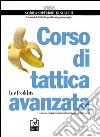 Corso di tattica avanzata. L'attacco è la prosecuzione delle strategia con altri mezzi libro di Psakhis Lev