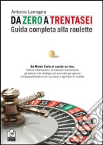 Da zero a trentasei. Guida completa alla roulette