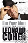 I'm your man. Vita di Leonard Cohen libro