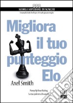 Migliora il tuo punteggio Elo. Pump up your rating. La tua palestra di scacchi libro