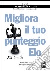 Migliora il tuo punteggio Elo. Pump up your rating. La tua palestra di scacchi libro di Smith Alex