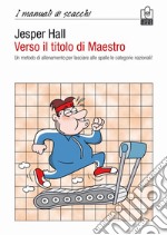 Verso il titolo di maestro. Un metodo di allenamento per lasciare alle spalle le categorie nazionali! libro