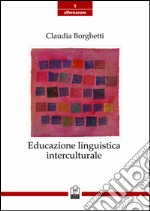 Educazione linguistica interculturale. Origini, modelli, sviluppi recenti