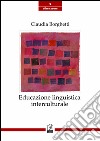 Educazione linguistica interculturale. Origini, modelli, sviluppi recenti libro