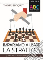 L'ABC degli scacchi. Impariamo a usare la strategia. 50 piani per impadronirti della scacchiera libro