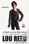 A walk on the wild side. Vita e opere di Lou Reed libro