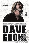 Nirvana, Foo Fighters e altre disavventure. Vita e musica di Dave Grohl libro