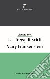 La strega di Scicli & Mary Frankenstein libro