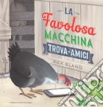 La favolosa macchina trova-amici. Ediz. a colori