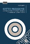 Sotto pressione. Gestire lo stress, sfruttare l'energia e performare quando conta libro