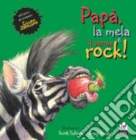 Papà, la mela e il verme rock. Ediz. illustrata libro