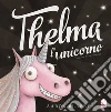 Thelma l'unicorno. Ediz. a colori libro di Blabey Aaron
