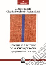 Insegnare a scrivere nella scuola primaria. Il progetto Osservare l'interlingua libro