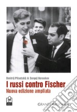 I russi contro Fischer. Nuova ediz. libro