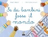 Se dei bambini fosse il mondo. Ediz. a colori libro di Bucar Haider