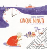 Cinque minuti. Un albo ispirato al corto «Five Minutes to Sea». Ediz. illustrata libro