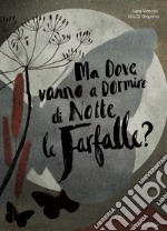 Ma dove vanno a dormire di notte le farfalle? Ediz. a colori libro